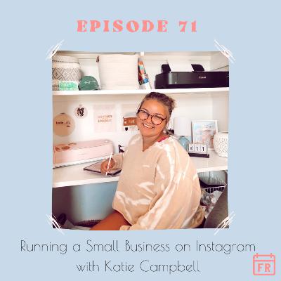 #71 - Running a Small Business on Instagram with Katie Campbell #71 - Running a Small Business on Instagram with Katie Campbell