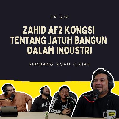 EP 219: Zahid AF2 Kongsi Tentang Jatuh Bangun Dalam Industri EP 219: Zahid AF2 Kongsi Tentang Jatuh Bangun Dalam Industri