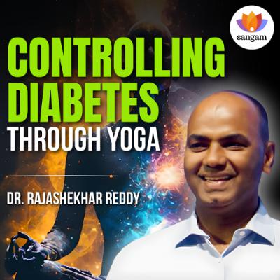 Controlling Diabetes Through Yoga | Dr. Rajasekhar Reddy Poreddy | #sangamtalks