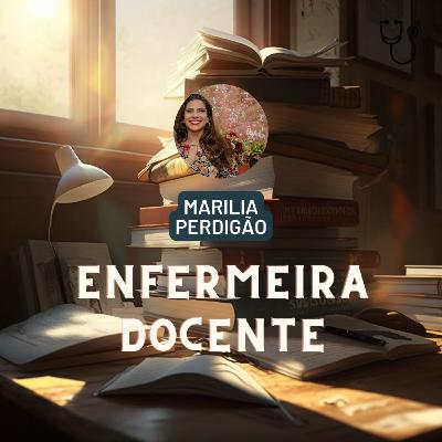 Ep. 120 - Enfermeira Docente