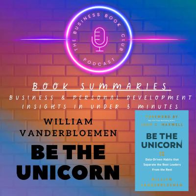 Be the Unicorn by William Vanderbloemen — 12 Traits to Stand Out and Succeed at Work - A Business Book Club Series