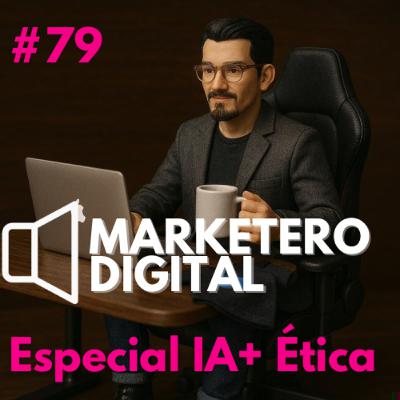 Especial: AI, Confianza y Ética - Marketero Digital 079