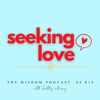 Seeking Love | 'ask Dorothy' | A Real Life Client Story | The WISDOM Podcast | S3 E15