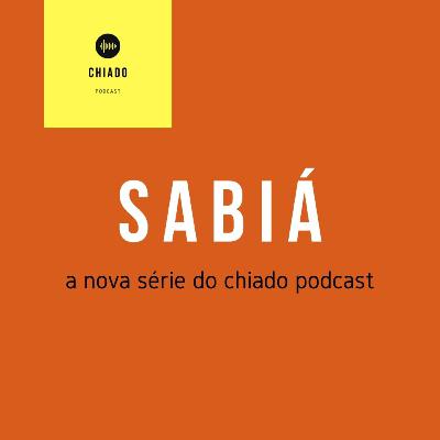 SABIÁ, a nova série do CHIADO PODCAST