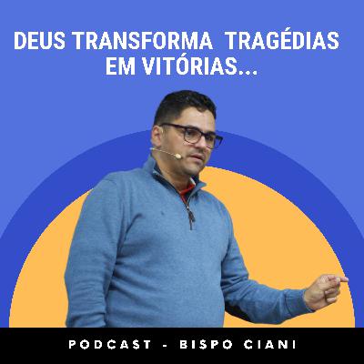 DEUS TRANSFORMA TRAGÉDIAS EM VITÓRIAS