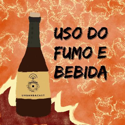 #38 - Uso do Fumo e Bebida #38 - Uso do Fumo e Bebida