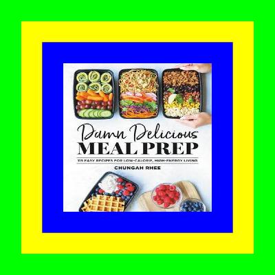 [PDF] Book Download Damn Delicious Meal Prep 115 Easy Recipes for Low-Calorie  High-Energy Living [Doc]