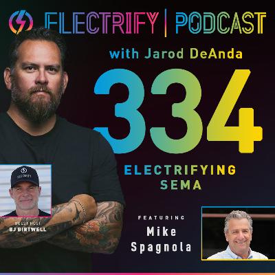 Episode 334 w/ BJ Birtwell & Mike Spagnola: Electrifying SEMA
