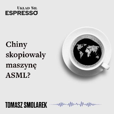 Espresso US - Chiny skopiowały maszynę ASML? Espresso US - Chiny skopiowały maszynę ASML?