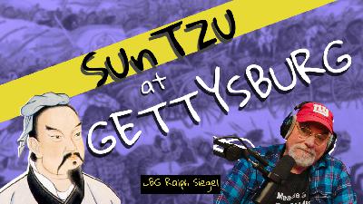 Ask A Gettysburg Guide #115- Sun Tzu at Gettysburg- with Ralph Siegel Ask A Gettysburg Guide #115- Sun Tzu at Gettysburg- with Ralph Siegel