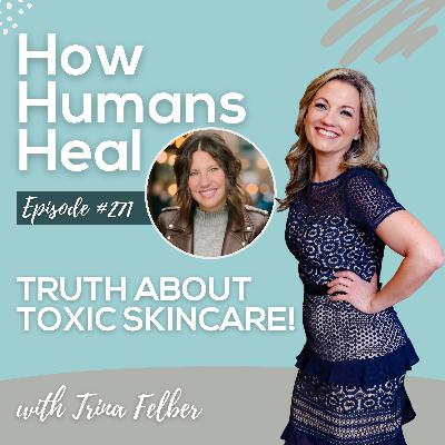#271 The Shocking Truth About What Your Skincare Is Really Doing to Your Body – with Trina Felber