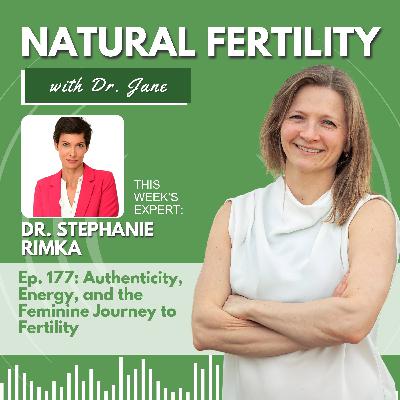 Ep. 177: Authenticity, Energy, and the Feminine Journey to Fertility - With Stephanie Rimka