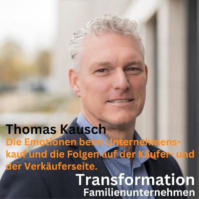 Die Emotionen beim Unternehmenskauf und die Folgen auf der Käufer- und der Verkäuferseite mit Thomas Kausch Die Emotionen beim Unternehmenskauf und die Folgen auf der Käufer- und der Verkäuferseite mit Thomas Kausch