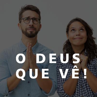 O Deus que vê! O Deus que vê!