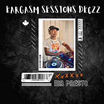 Eargasm Session Dec22 Mixed By Mr. Presto