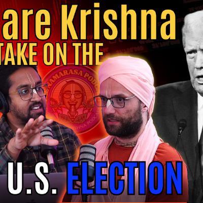Hare Krishna Take on the 2024 U.S. Election!  | Ep. 164