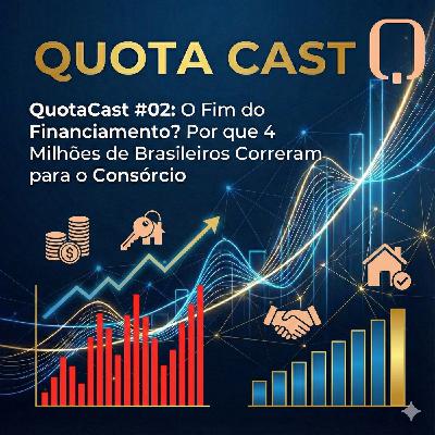 QuotaCast #02: O Fim do Financiamento? Por que 4 Milhões de Brasileiros Correram para o Consórcio QuotaCast #02: O Fim do Financiamento? Por que 4 Milhões de Brasileiros Correram para o Consórcio