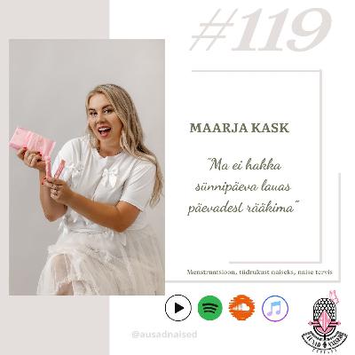 #119 Maarja Kask - "Ma ei hakka sünnipäeva lauas päevadest rääkima." #119 Maarja Kask - "Ma ei hakka sünnipäeva lauas päevadest rääkima."