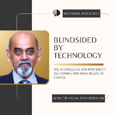 S4 Ep 15: Blindsided by Technology: The AI Challenge Doctors Didn’t See Coming and What Needs to Change Ft. Dr Arjun Rajagopalan S4 Ep 15: Blindsided by Technology: The AI Challenge Doctors Didn’t See Coming and What Needs to Change Ft. Dr Arjun Rajagopalan