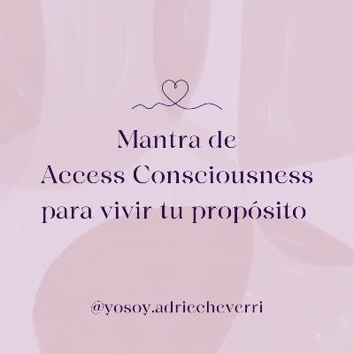 Mantra de Access Consciousness para vivir tu propósito con felicidad