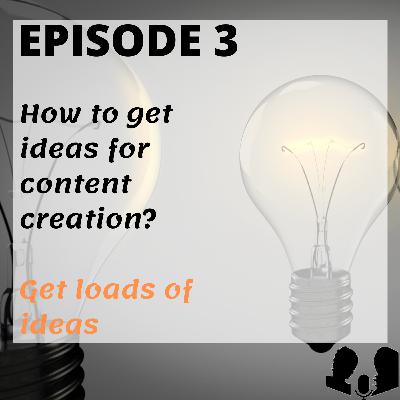 E3: How to get ideas for content creation? E3: How to get ideas for content creation?