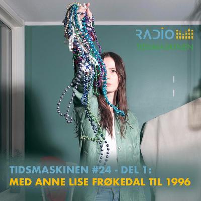 Tidsmaskinen #24 - del 1: Med Anne Lise Frøkedal til 1996
