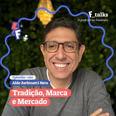 Aldo Zerbinatti Neto - Tradição, Marca e Mercado - # 260