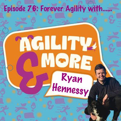 E76 Forever Agility with Ryan Hennessy