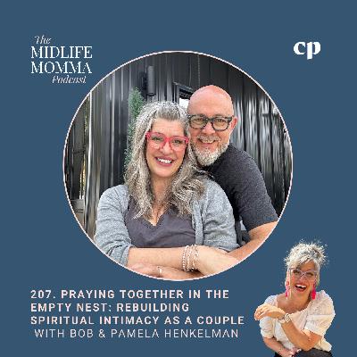 207. Praying Together in the Empty Nest: Rebuilding Spiritual Intimacy as a Couple with Bob and Pamela Henkelman 207. Praying Together in the Empty Nest: Rebuilding Spiritual Intimacy as a Couple with Bob and Pamela Henkelman
