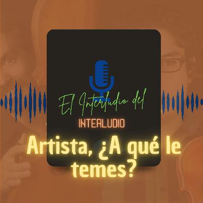 Artista, ¿A qué le temes?