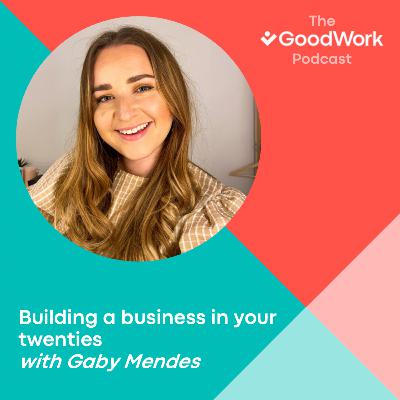 Building a business in your twenties with Gaby Mendes Building a business in your twenties with Gaby Mendes