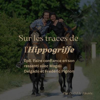 Episode 8. Faire confiance en son ressenti avec Magali Delgado et Frédéric Pignon