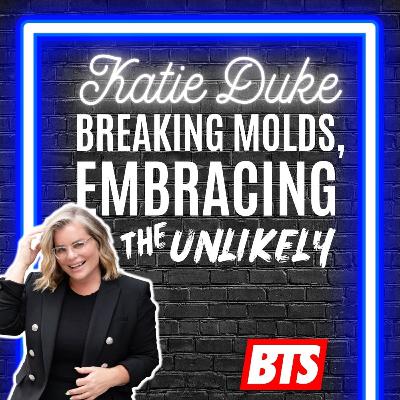 Katie Duke – Breaking the Molds, Embracing the UNLIKELY