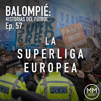 Ep. 57 - La Superliga Europea Ep. 57 - La Superliga Europea