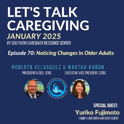 Episode 70: Noticing Changes in Older Adults Episode 70: Noticing Changes in Older Adults