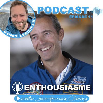 #11 Jean-François Clervoy - La vision de l'astronaute