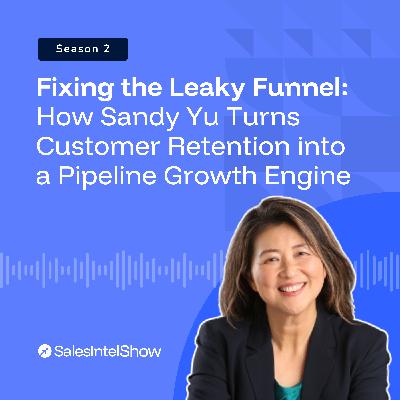 Fixing the Leaky Funnel: How Sandy Yu Turns Customer Retention into a Pipeline Growth Engine