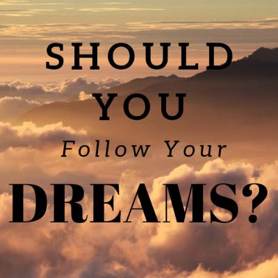 Should You Follow Your Dreams?