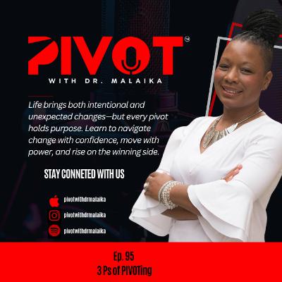Ep. 95 PIVOT with Dr. Malaika - 3 Ps of PIVOTing