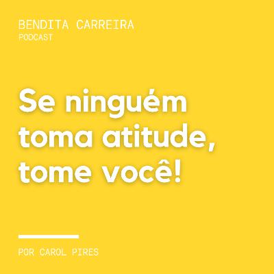 170# - Se ninguém toma atitude, tome você!