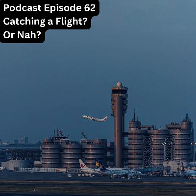 Catching a Flight? Or Nah?