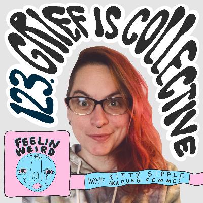 123. Grief is Collective 123. Grief is Collective