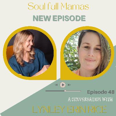 Ep 48 Healing through our Birth Stories with Lynley Erin