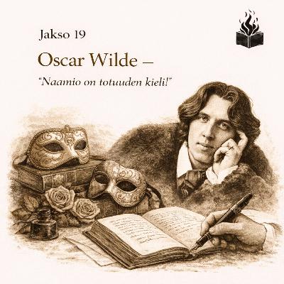 #19 - Oscar Wilde – Naamio on totuuden kieli