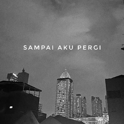 Sampai Aku Pergi Sampai Aku Pergi