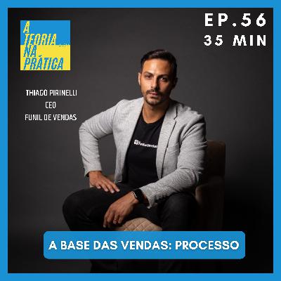 #56 - A BASE DAS VENDAS: PROCESSO com Thiago Pirinelli (CEO Funil de Vendas)