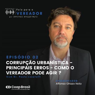 Episódio 02 - Corrupção Urbanística - Como o Vereador pode agir?