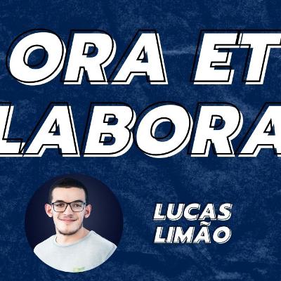 ORA ET LABORA || Lucas Limão - Podcast #16