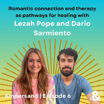 6. Romantic connection and therapy as pathways for healing with Lezah Pope and Dario Sarmiento 6. Romantic connection and therapy as pathways for healing with Lezah Pope and Dario Sarmiento