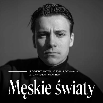 Męskie role. Gość: Dawid Ptak Męskie role. Gość: Dawid Ptak